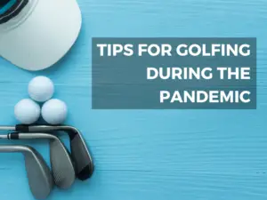 Tips for Golfing during the Covid-19 Pandemic