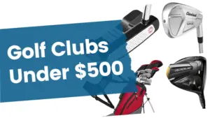 Best Golf Clubs under $500