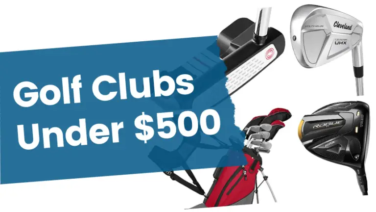 Best Golf Clubs Under $500: Drivers, Irons & Putters (2024)