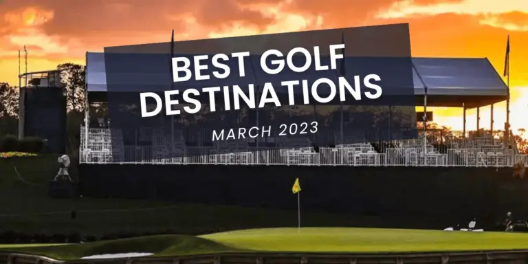 Best Golf Destinations in March 2023 [Top 9]