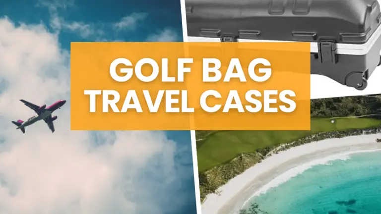 Get The Best Golf Travel Case For Your Next Golf Trip (2024)