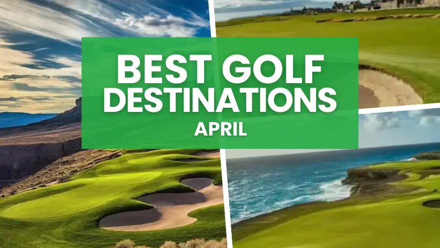 Best Golf Destinations April