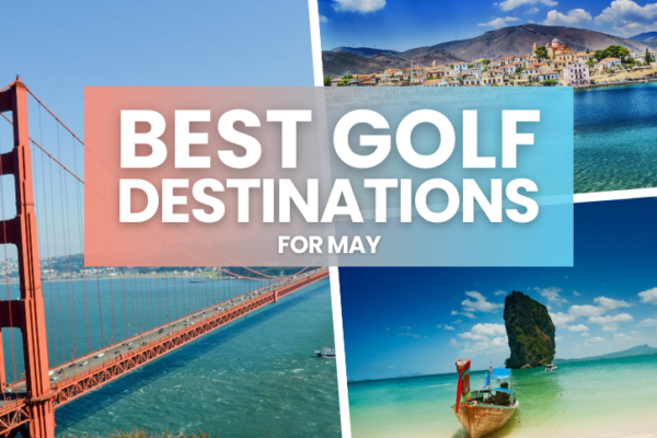 Best Golf Destinations For May