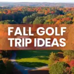 Best Fall Golf Trip Ideas - Featured Image